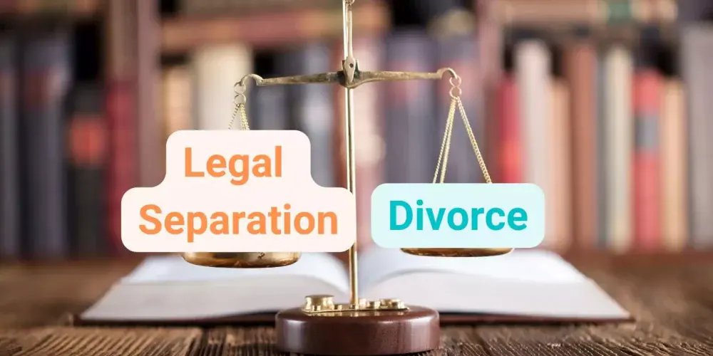 Legal Separation vs. Divorce: Understanding the Differences